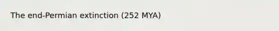 The end-Permian extinction (252 MYA)