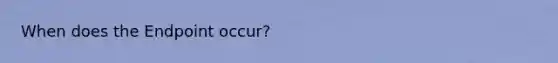 When does the Endpoint occur?