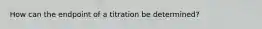 How can the endpoint of a titration be determined?