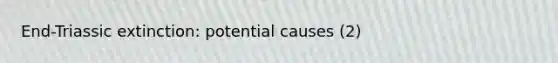 End-Triassic extinction: potential causes (2)