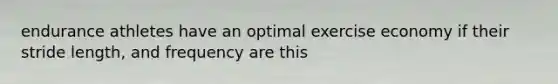 endurance athletes have an optimal exercise economy if their stride length, and frequency are this