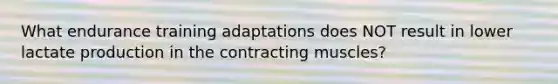 What endurance training adaptations does NOT result in lower lactate production in the contracting muscles?