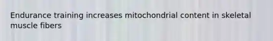 Endurance training increases mitochondrial content in skeletal muscle fibers