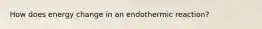 How does energy change in an endothermic reaction?