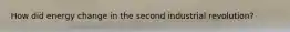 How did energy change in the second industrial revolution?