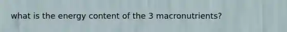 what is the energy content of the 3 macronutrients?