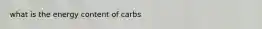 what is the energy content of carbs