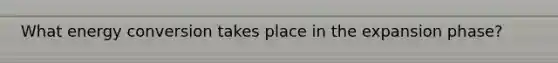 What energy conversion takes place in the expansion phase?