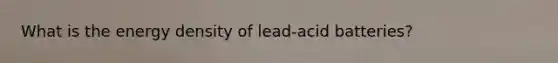 What is the energy density of lead-acid batteries?
