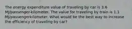 The energy expenditure value of traveling by car is 3.6 MJ/passenger-kilometer. The value for traveling by train is 1.1 MJ/passengerkilometer. What would be the best way to increase the efficiency of traveling by car?