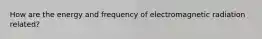 How are the energy and frequency of electromagnetic radiation related?