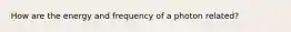 How are the energy and frequency of a photon related?