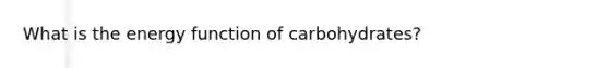 What is the energy function of carbohydrates?