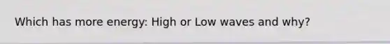 Which has more energy: High or Low waves and why?