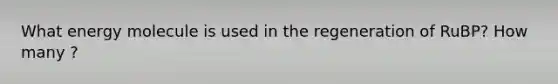 What energy molecule is used in the regeneration of RuBP? How many ?