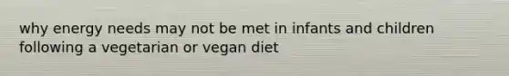 why energy needs may not be met in infants and children following a vegetarian or vegan diet