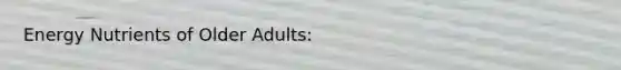 Energy Nutrients of Older Adults: