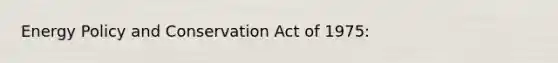 Energy Policy and Conservation Act of 1975: