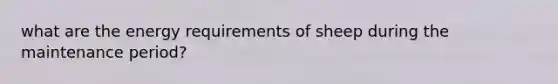 what are the energy requirements of sheep during the maintenance period?