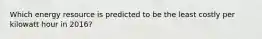 Which energy resource is predicted to be the least costly per kilowatt hour in 2016?