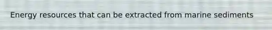 Energy resources that can be extracted from marine sediments