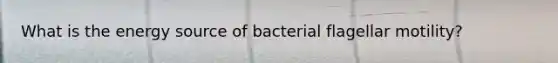 What is the energy source of bacterial flagellar motility?