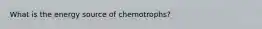 What is the energy source of chemotrophs?