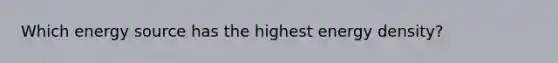 Which energy source has the highest energy density?