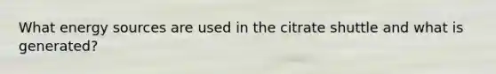 What energy sources are used in the citrate shuttle and what is generated?