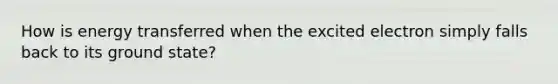 How is energy transferred when the excited electron simply falls back to its ground state?