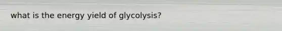 what is the energy yield of glycolysis?