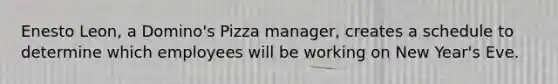 Enesto Leon, a Domino's Pizza manager, creates a schedule to determine which employees will be working on New Year's Eve.