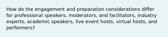 How do the engagement and preparation considerations differ for professional speakers, moderators, and facilitators, industry experts, academic speakers, live event hosts, virtual hosts, and performers?