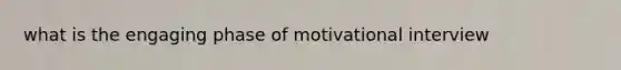 what is the engaging phase of motivational interview