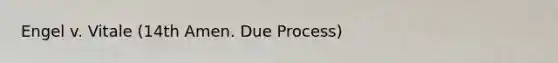 Engel v. Vitale (14th Amen. Due Process)