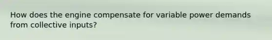 How does the engine compensate for variable power demands from collective inputs?