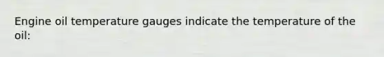 Engine oil temperature gauges indicate the temperature of the oil: