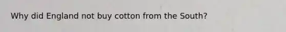 Why did England not buy cotton from the South?