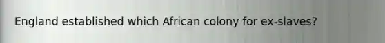 England established which African colony for ex-slaves?