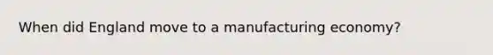 When did England move to a manufacturing economy?