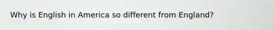 Why is English in America so different from England?