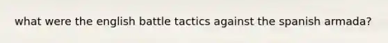 what were the english battle tactics against the spanish armada?