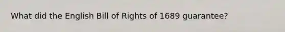 What did the English Bill of Rights of 1689 guarantee?