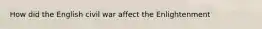 How did the English civil war affect the Enlightenment