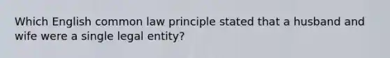 Which English common law principle stated that a husband and wife were a single legal entity?