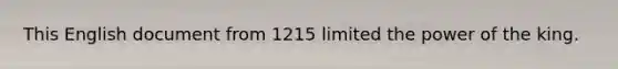 This English document from 1215 limited the power of the king.