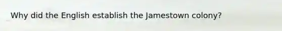 Why did the English establish the Jamestown colony?
