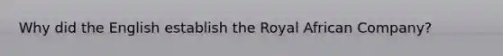 Why did the English establish the Royal African Company?