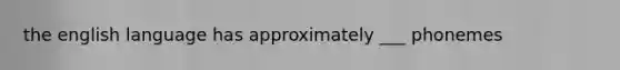 the english language has approximately ___ phonemes