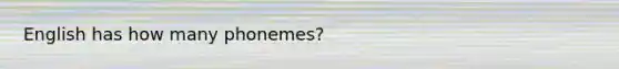 English has how many phonemes?